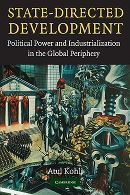 STATE DIRECTED DEVELOPMENT: POLITICAL POWER AND INDUSTRIALIZATION IN THE GLOBAL PERIPHERY
