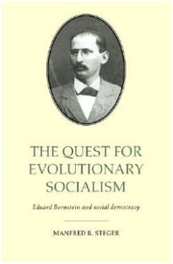THE QUEST FOR EVOLUTIONARY SOCIALISM: EDUARD BERNSTEIN AND SOCIAL DEMOCRACY