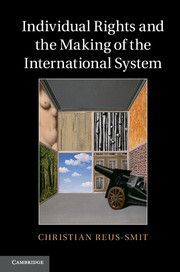 INDIVIDUAL RIGHTS AND THE MAKING OF THE INTERNATIONAL SYSTEM