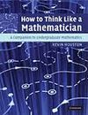 HOW TO THINK LIKE A MATHEMATICIAN: A COMPANION TO UNDERGRADUATE MATHEMATICS