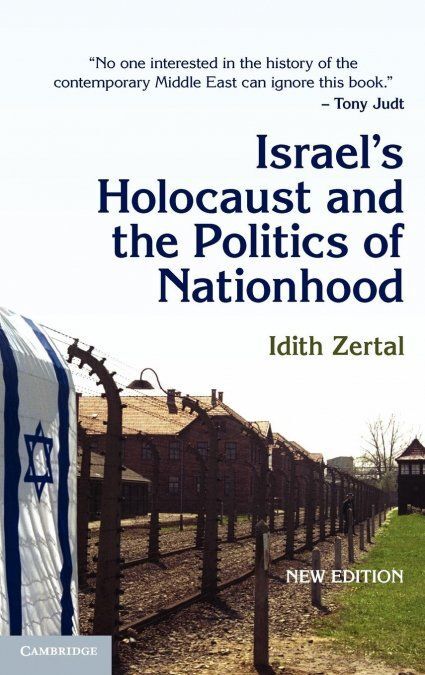ISRAEL'S HOLOCAUST AND THE POLITICS OF NATIONHOOD