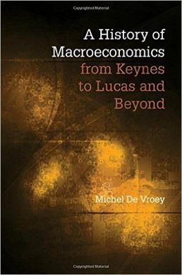 A HISTORY OF MACROECONOMICS. FROM KEYNES TO LUCAS AND BEYOND