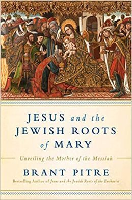 JESUS AND THE JEWISH ROOTS OF MARY: UNVEILING THE MOTHER OF THE MESSIAH