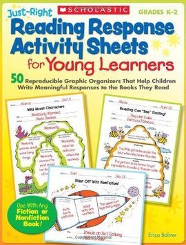 JUST-RIGHT READING RESPONSE ACTIVITY SHEETS FOR YOUNG LEARNERS, GRADES K-2: 50 REPRODUCIBLE GRAPHIC ORGANIZERS THAT HELP CHILDREN WRITE MEANINGFUL RES