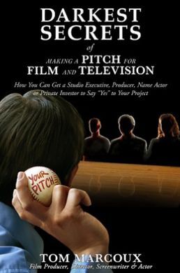 DARKEST SECRETS OF MAKING A PITCH FOR FILM AND TELEVISION