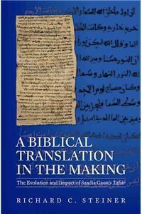 A BIBLICAL TRANSLATION IN THE MAKING: THE EVOLUTION AND IMPACT OF SAADIA GAON'S TAFSIR