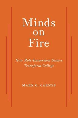 MINDS ON FIRE : HOW ROLE-IMMERSION GAMES TRANSFORM COLLEGE