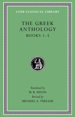 GREEK ANTHOLOGY, VOLUME I: BOOK 1: CHRISTIAN EPIGRAMS. BOOK 2: DESCRIPTIONS OF S