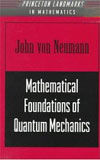 MATHEMATICAL FOUNDATIONS OF QUANTUM MECHANICS / JOHN VON NEUMANN