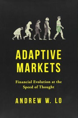 ADAPTIVE MARKETS : FINANCIAL EVOLUTION AT THE SPEED OF THOUGHT