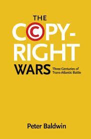 THE COPYRIGHT WARS: THREE CENTURIES OF TRANSATLANTIC BATTLE