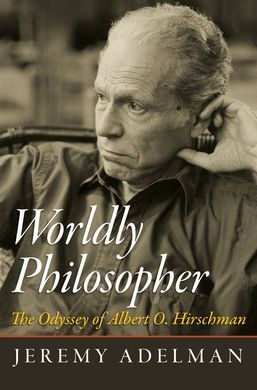 WORLDLY PHILOSOPHER : THE ODYSSEY OF ALBERT O. HIRSCHMAN