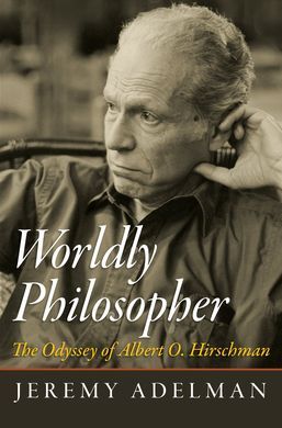 WORLDLY PHILOSOPHER : THE ODYSSEY OF ALBERT O. HIRSCHMAN