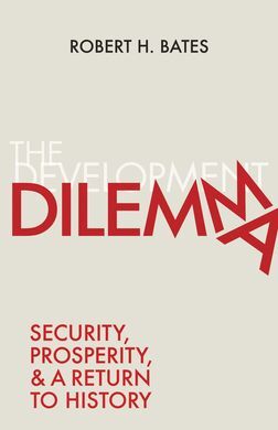 THE DEVELOPMENT DILEMMA: SECURITY, PROSPERITY, AND A RETURN TO HISTORY
