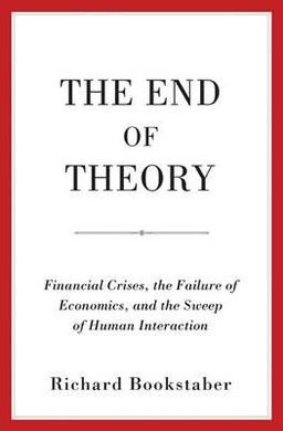THE END OF THEORY. FINANCIAL CRISES, THE FAILURE OF ECONOMICS, AND THE SWEEP OF HUMAN INTERACTION