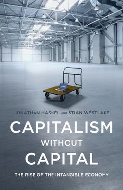 CAPITALISM WITHOUT CAPITAL: THE RISE OF THE INTANGIBLE ECONOMY