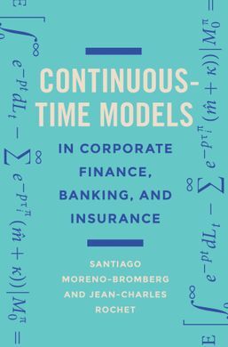 CONTINUOUS-TIME MODELS IN CORPORATE FINANCE, BANKING, AND INSURANCE: A USER'S GUIDE