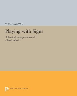 PLAYING WITH SIGNS : A SEMIOTIC INTERPRETATION OF CLASSIC MUSIC