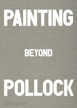 PAINTING BEYOND POLLOCK