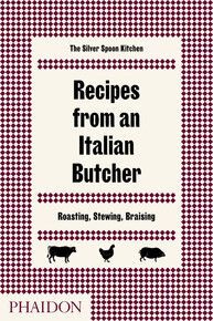 RECIPES FROM AN ITALIAN BUTCHER, ROASTING, STEWING, BRAISING