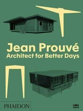 JEAN PROUVE. ARCHITECT FOR BETTER DAYS
