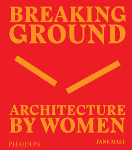 BREAKING GROUND ARCHITECTURE BYWOMEN