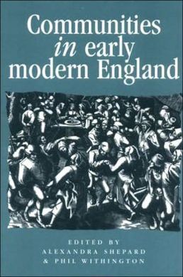 COMMUNITIES IN EARLY MODERN ENGLAND: NETWORKS, PLACE, RHETORIC