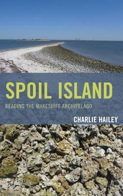 SPOIL ISLAND: READING THE MAKESHIFT ARCHIPELAGO (TOPOSOPHIA: SUSTAINABILITY, DWELLING, DESIGN