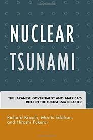 NUCLEAR TSUNAMI: THE JAPANESE GOVERNMENT AND AMERICA'S ROLE IN THE FUKUSHIMA DISASTER