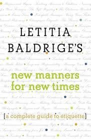 LETITIA BALDRIGE'S NEW MANNERS FOR NEW TIMES: A COMPLETE GUIDE TO ETIQUETTE