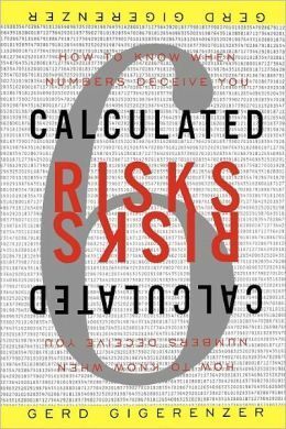 CALCULATED RISKS: HOW TO KNOW WHEN NUMBERS DECEIVE YOU
