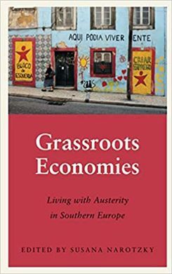 GRASSROOTS ECONOMIES. LIVING WITH AUSTERITY IN SOUTHERN EUROPE