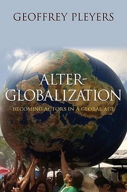 ALTER-GLOBALIZATION: BECOMING ACTORS IN THE GLOBAL AGE