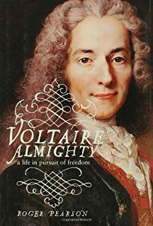 VOLTAIRE ALMIGHTY: A LIFE IN PURSUIT OF FREEDOM