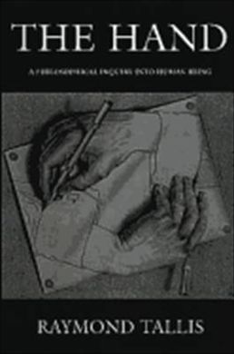 THE HAND: A PHILOSOPHICAL INQUIRY INTO HUMAN BEING