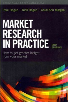 MARKET RESEARCH IN PRACTICE: HOW TO GET GREATER INSIGHT FROM YOUR MARKET