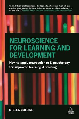 NEUROSCIENCE FOR LEARNING AND DEVELOPMENT: HOW TO APPLY NEUROSCIENCE AND PSYCHOLOGY FOR IMPROVED LEARNING AND TRAINING