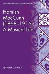 HAMISH MACCUNN (1868-1916): A MUSICAL LIFE