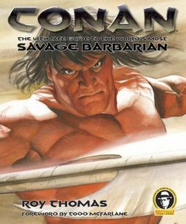 CONAN: THE ULTIMATE GUIDE TO THE WORLD'S MOST SAVAGE BARBARIAN