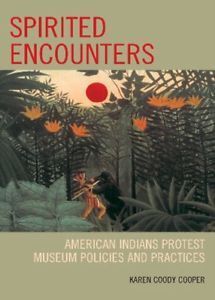 SPIRITED ENCOUNTERS: AMERICAN INDIANS PROTEST MUSEUM POLICIES AND PRACTICES