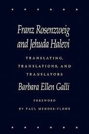 FRANZ ROSENZWEIG AND JEHUDA HALEVI: TRANSLATING, TRANSLATIONS AND TRANSLATORS