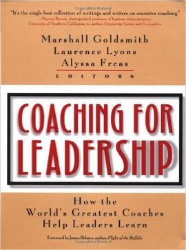 COACHING FOR LEADERSHIP: HOW THE WORLD'S GREATEST COACHES HELP LEADERS LEARN