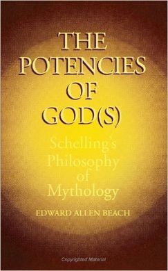 THE POTENCIES OF GOD(S) : SCHELLING'S PHILOSOPHY OF MYTHOLOGY