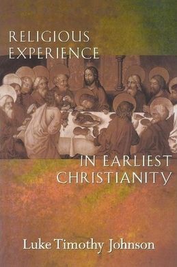 RELIGIOUS EXPERIENCE IN EARLIEST CHRISTIANITY: A MISSING DIMENSION IN NEW TESTAMENT STUDY