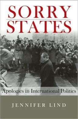 SORRY STATES: APOLOGIES IN INTERNATIONAL POLITICS
