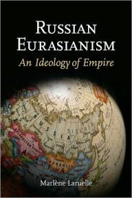 RUSSIAN EURASIANISM: AN IDEOLOGY OF EMPIRE