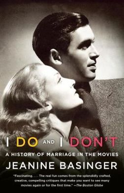 I DO AND I DON'T: A HISTORY OF MARRIAGE IN THE MOVIES