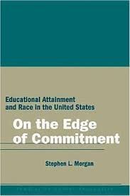 ON THE EDGE OF COMMITMENT: EDUCATIONAL ATTAINMENT AND RACE IN THE UNITED STATES