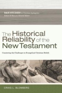 THE HISTORICAL RELIABILITY OF THE NEW TESTAMENT: COUNTERING THE CHALLENGES TO EVANGELICAL CHRISTIAN BELIEFS (B&H STUDIES IN CHRISTIAN APOLOGETICS)