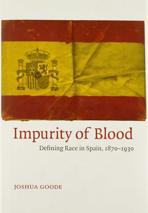 IMPURITY OF BLOOD: DEFINING RACE IN SPAIN, 1870-1930